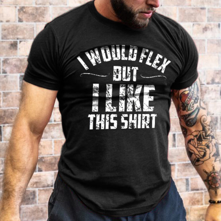 I Would Flex But I Like This Shirt Printed Men's T-shirt