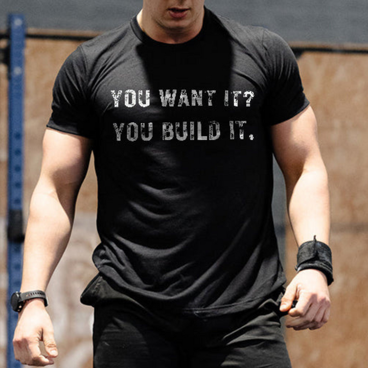 You Want It? You Build It Printed Men's T-shirts