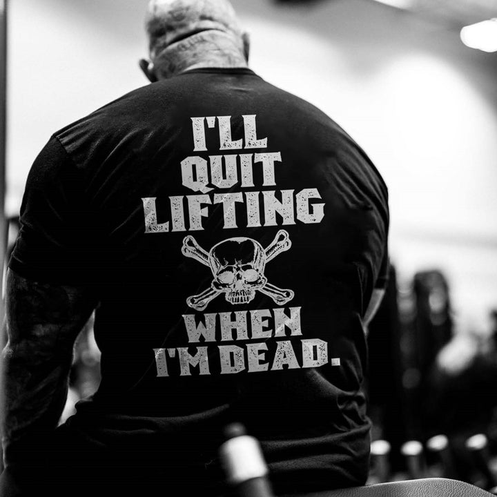 I'll quit lifting when I'm dead Print Men's T-shirt