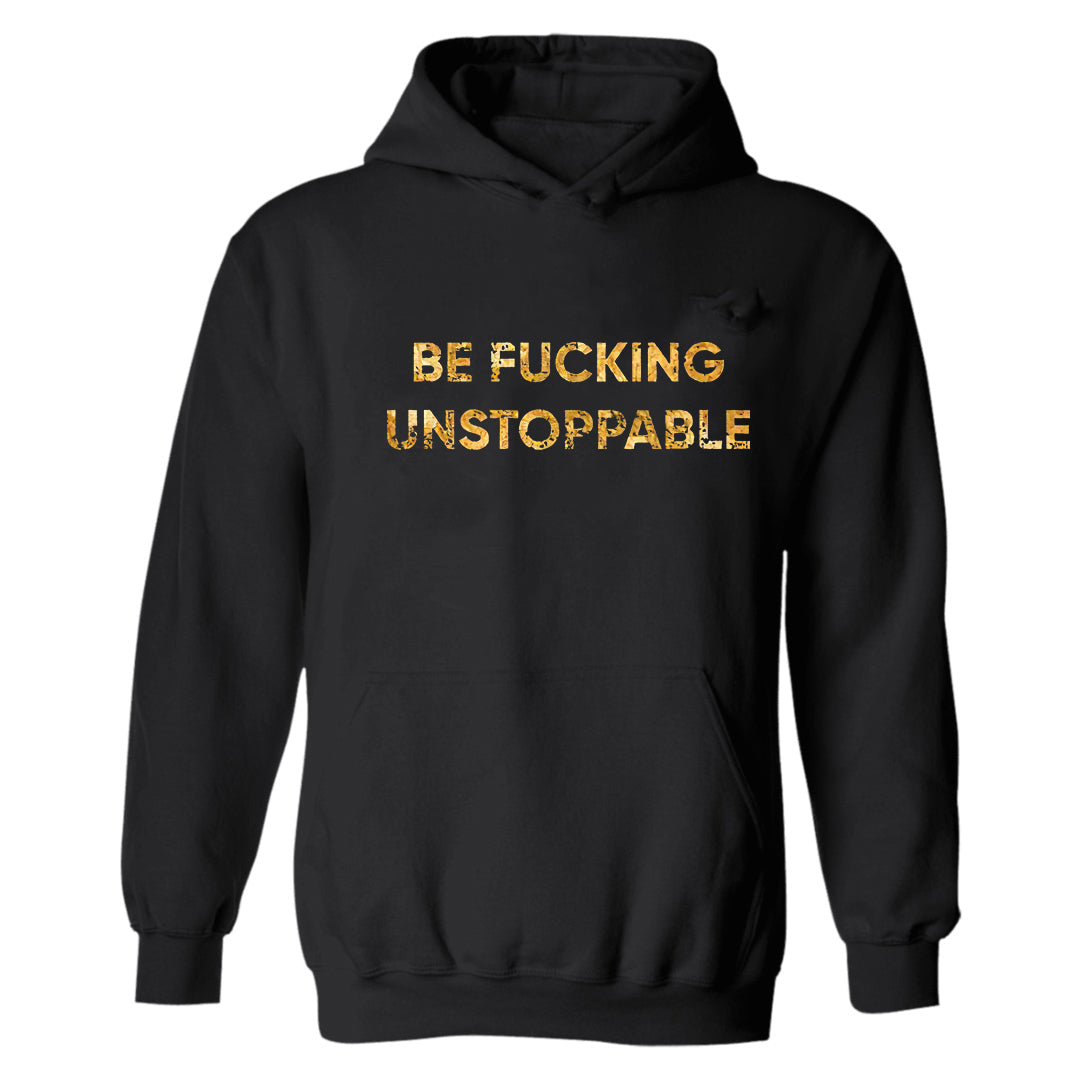 Be fucking unstoppable  Hoodies