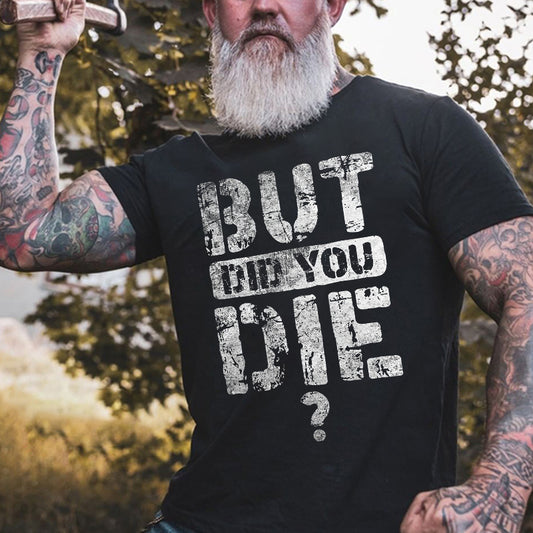 But Did You Die Letter Printed Men's T-shirt