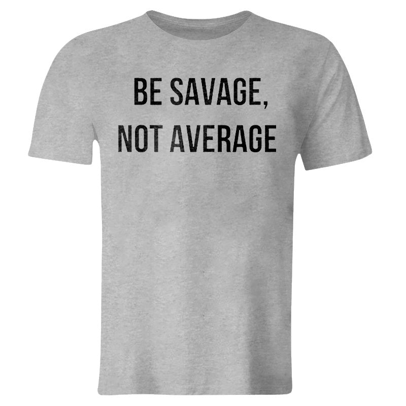 Be Savage, Not Average Printed Men's T-shirt
