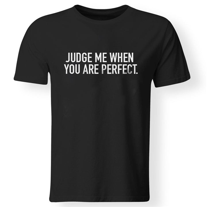 Judge Me When You Are Perfect Printed T-shirt