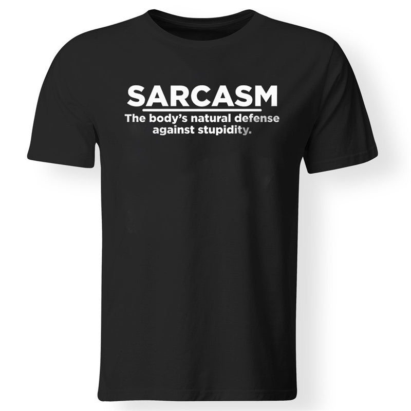 Sarcasm The Body's Natural Defense Against Stupidity  Printed Men's T-shirt