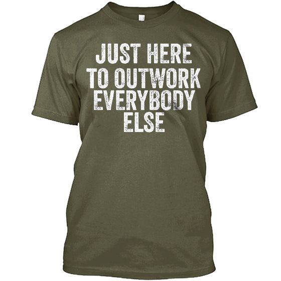 Just Here To Outwork Everybody Else Printed Mens Cotton T-shirt Sold Out