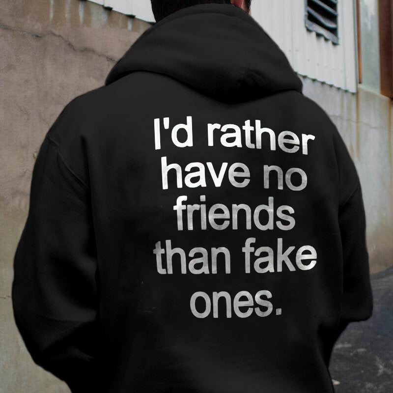 I'd Rather Have No Friends Than Fake Ones Printed Hoodie