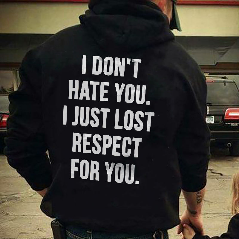 I Don't Hate You I Just Lost Respect For You Classic Hoodie