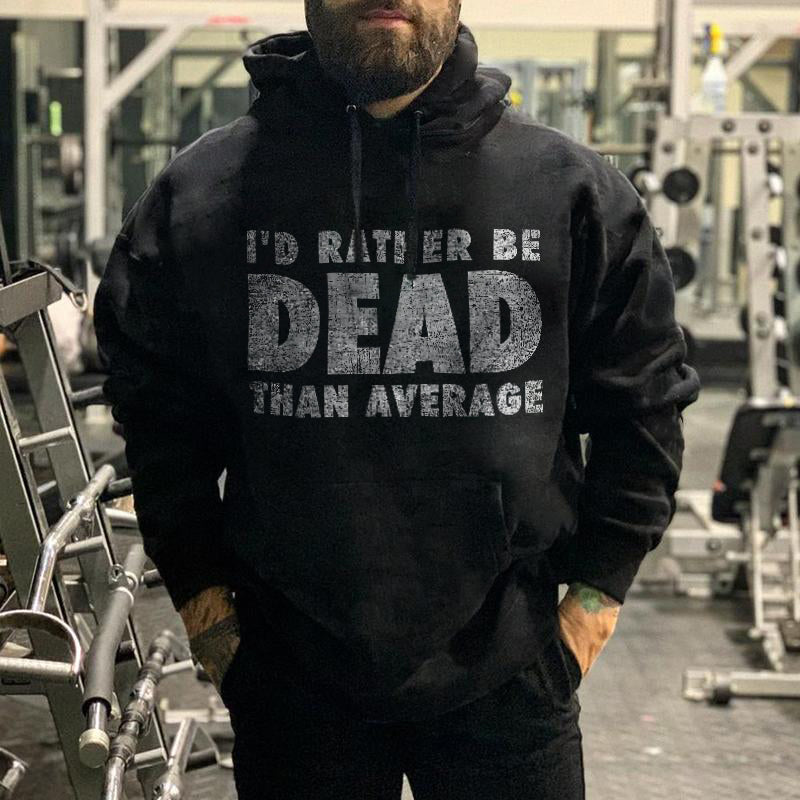 I’d Rather Be Dead Than Average Distressed Print Hoodie