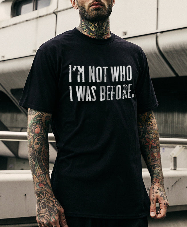 I'M NOT WHO I WAS BEFORE Printed Men's T-shirt