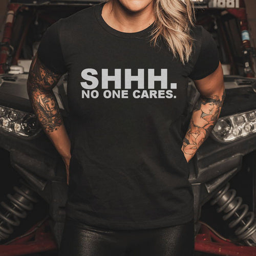 Shhh No One Cares Printed Women 's T-shirt