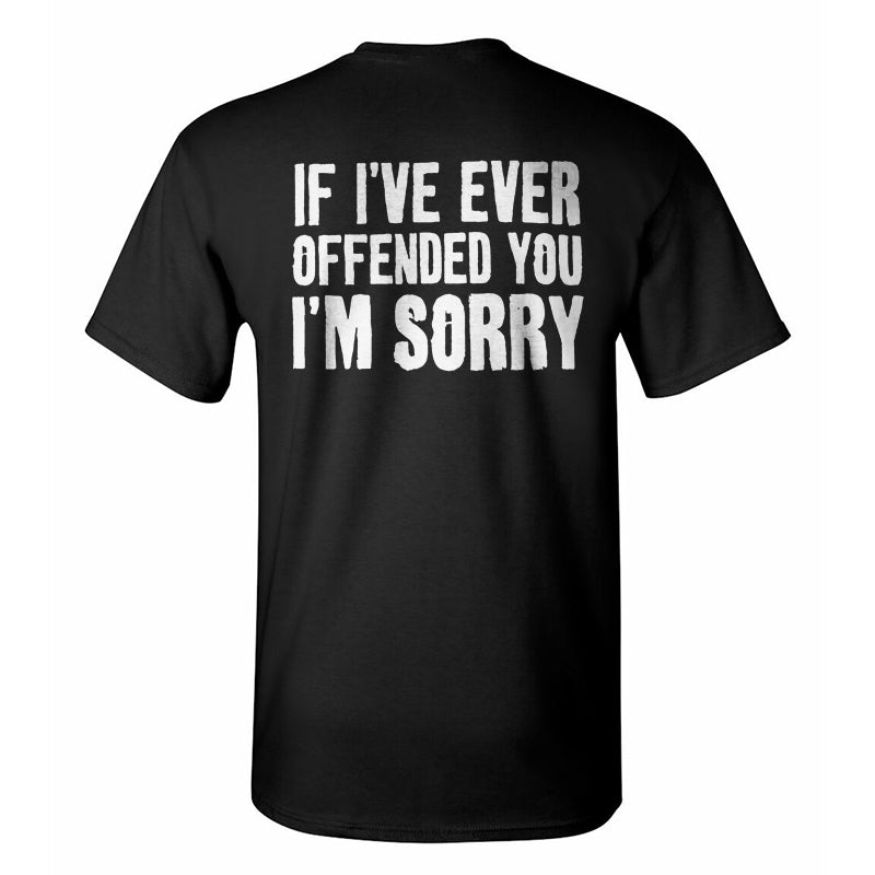 If I've Ever Offended You I'm Sorry Men's T-shirt