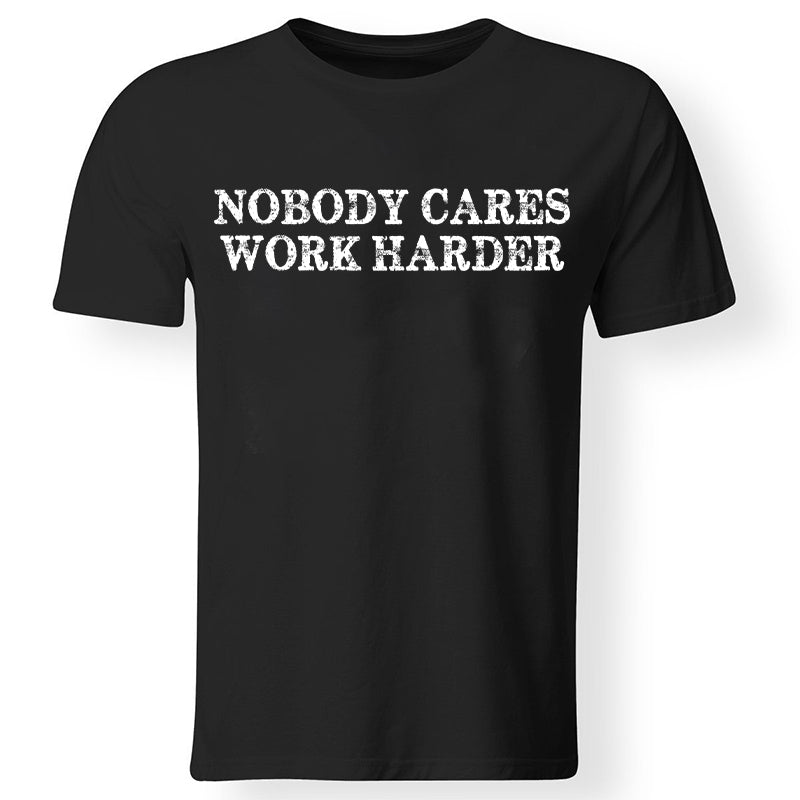 Nobody Cares Work Harder Printed Casual Men's T-shirt