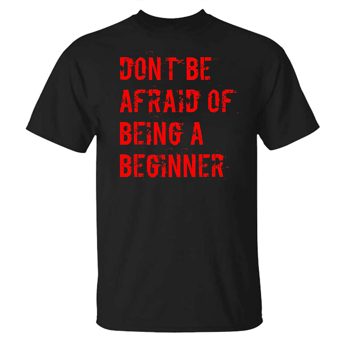 Don't Be Afraid Of Being A Beginner Printed T-shirt