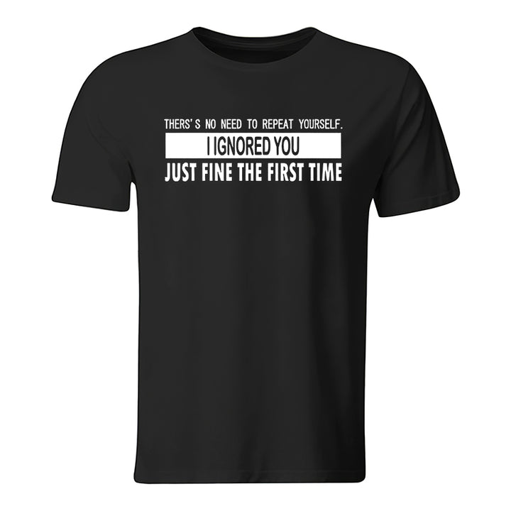 I Ignored You Just Fine The First Time  Printed Men's Casual T-Shirt