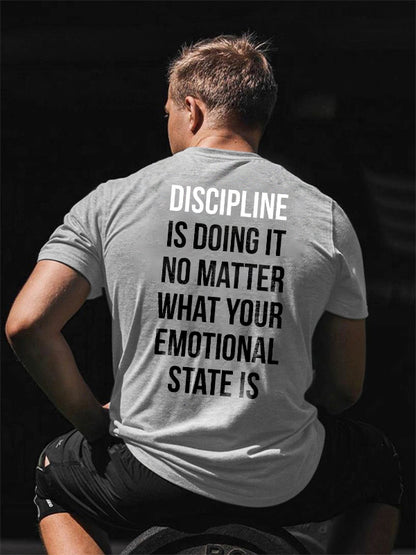 Discipline Is Doing It  No Matter What Your Emotional State Is Printed T-shirt
