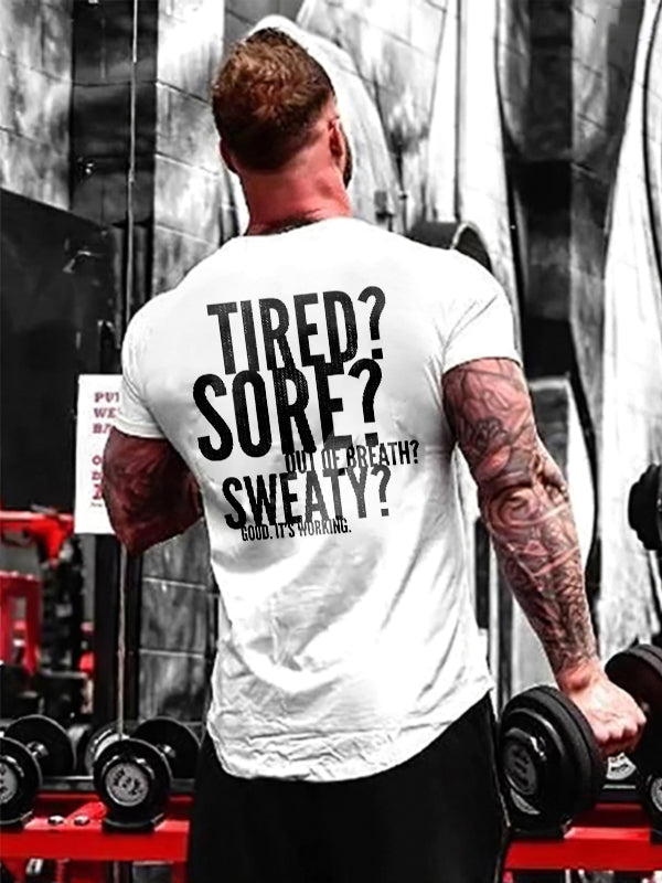 Tired? Sore? Out Of Breath? Sweaty? Good. It's Working Printed T-shirt