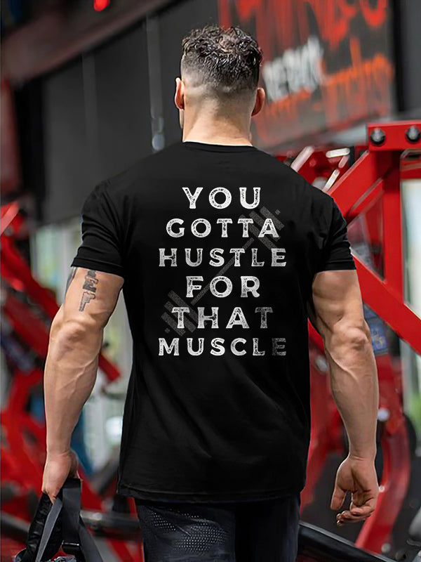 You Gotta Hustle For That Muscle Printed T-shirt
