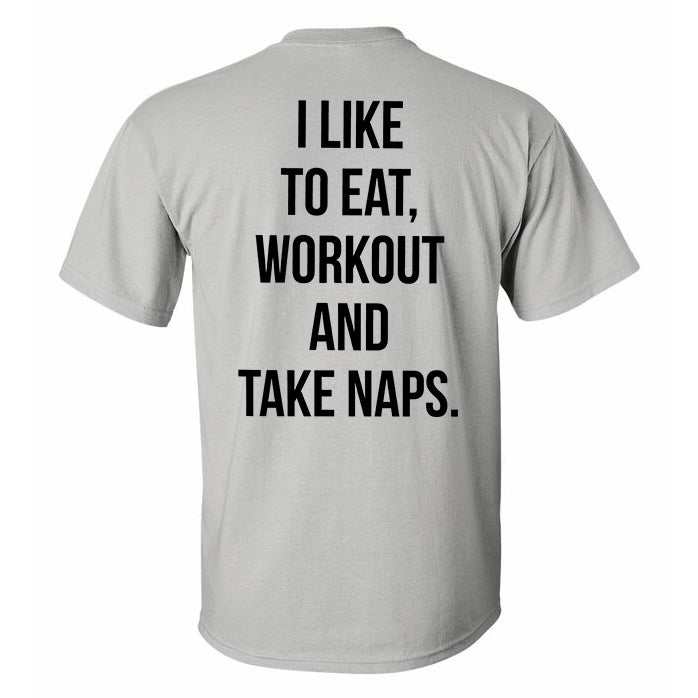 I Like To Eat Workout And Take Naps Printed T-shirt