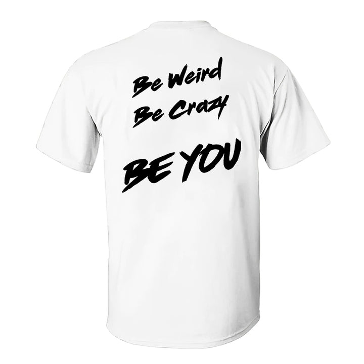 Be Weird Be Crazy Be You Printed T-shirt