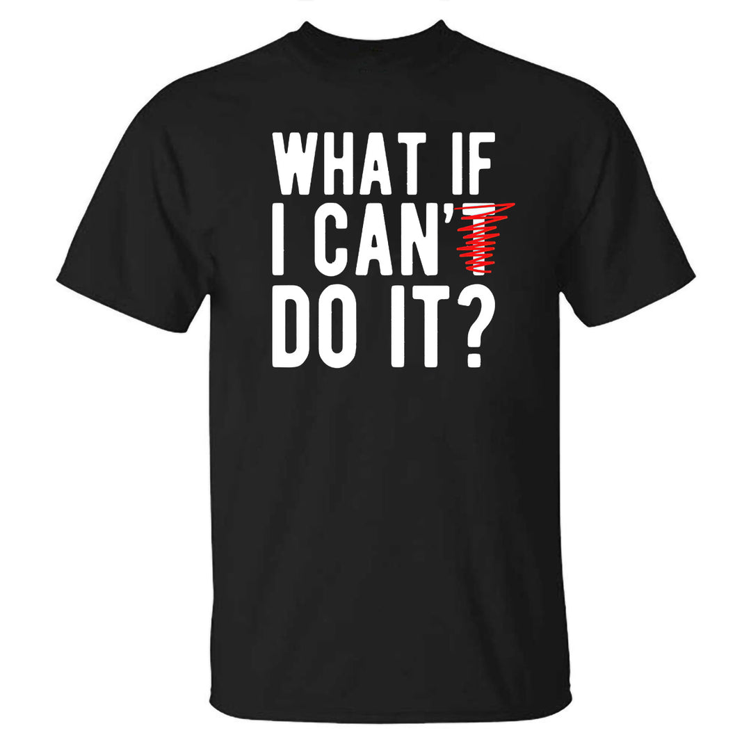 What If I Can't Do It Printed T-shirt