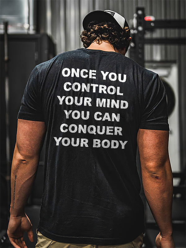 Once You Control Your Mind You Can Conquer Your Body Printed T-shirt