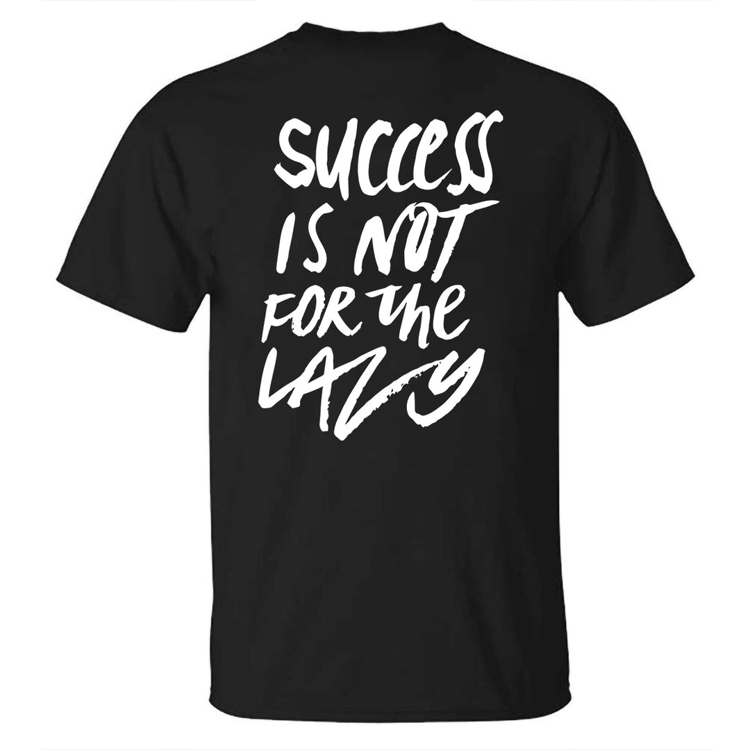 Success Is Not For The Lazy Printed T-shirt