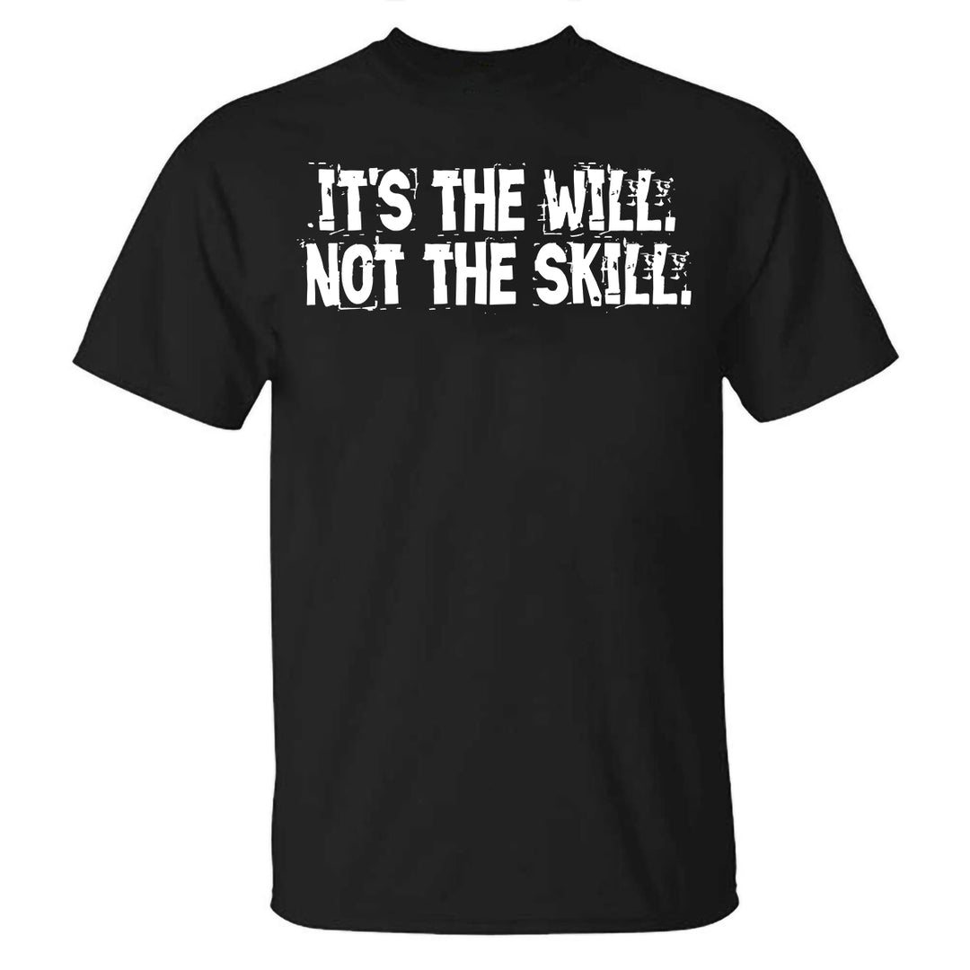 It's The Will Not The Skill Printed T-shirt