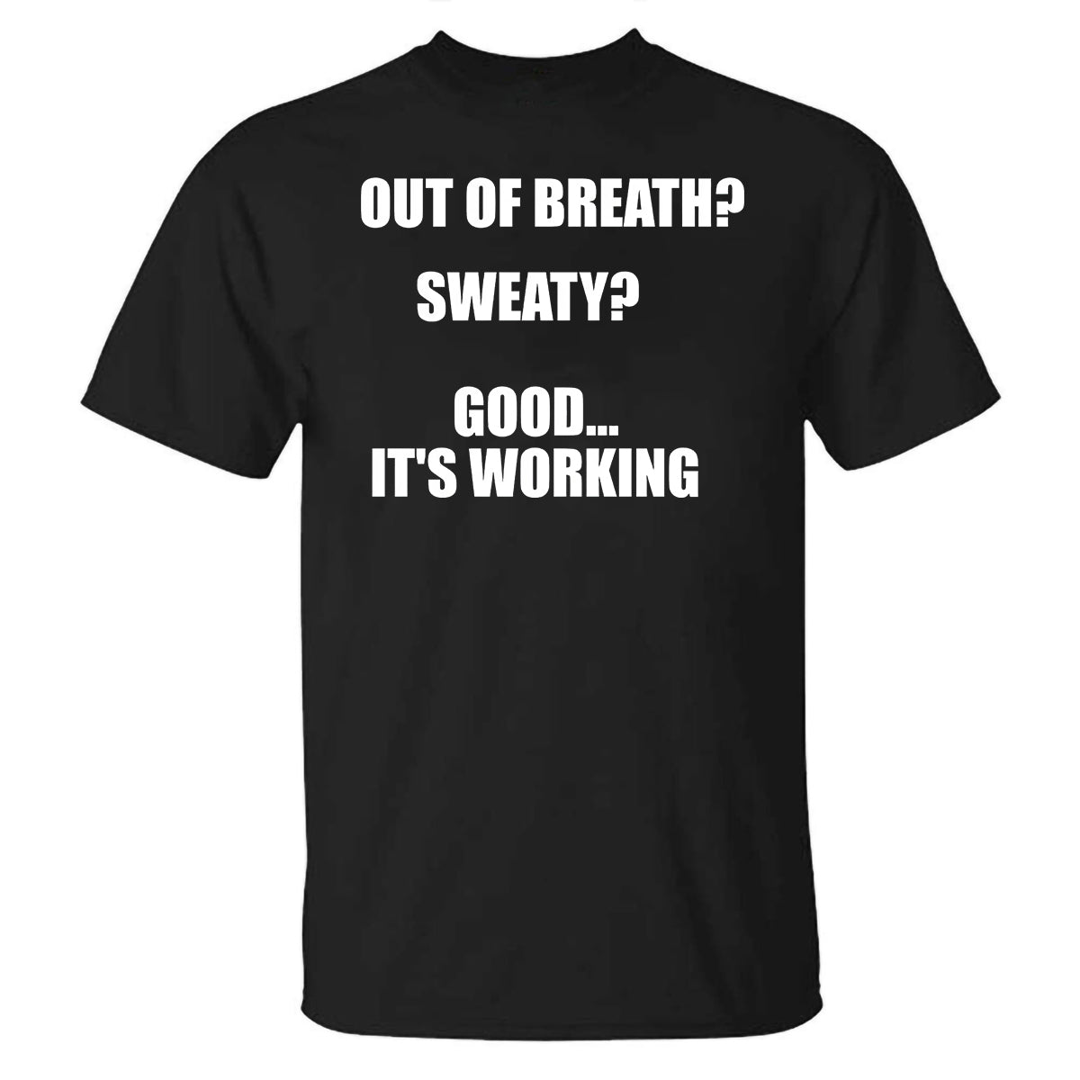 Out Of Breath?sweaty?good It's Working Printed T-shirt