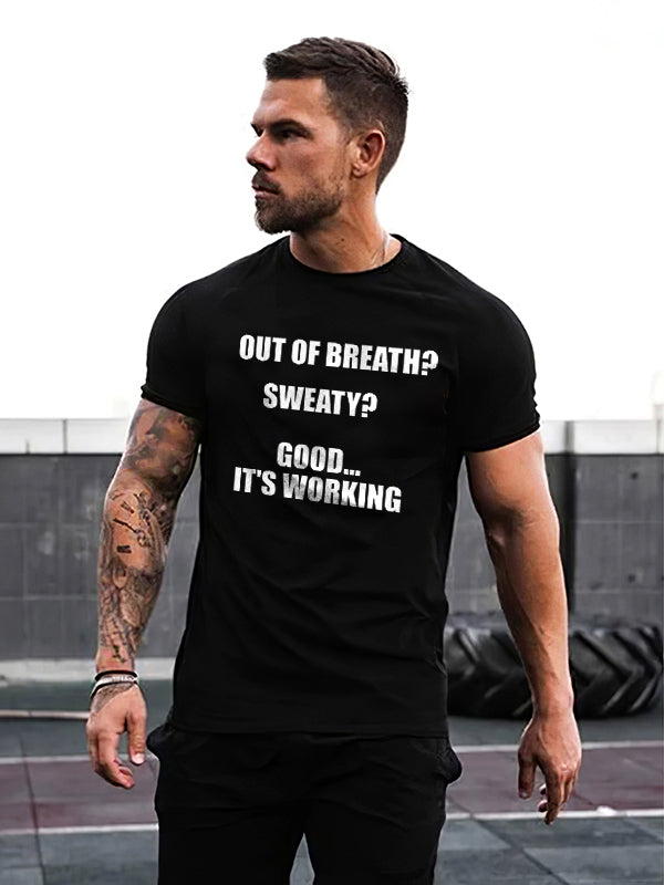 Out Of Breath?sweaty?good It's Working Printed T-shirt
