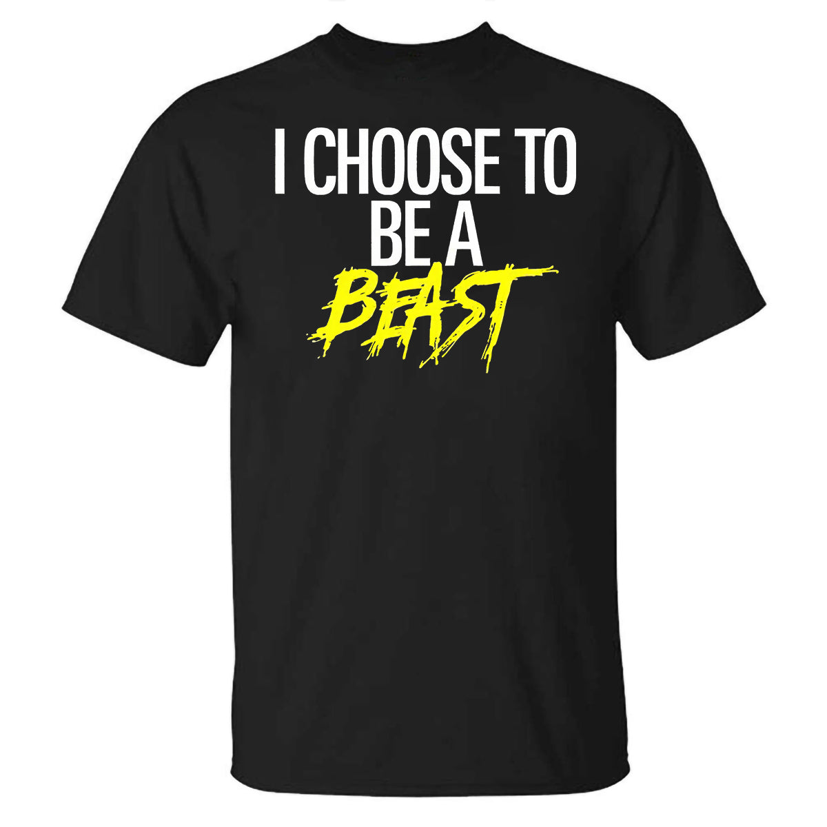 I Choose To Be A Beast Printed T-shirt