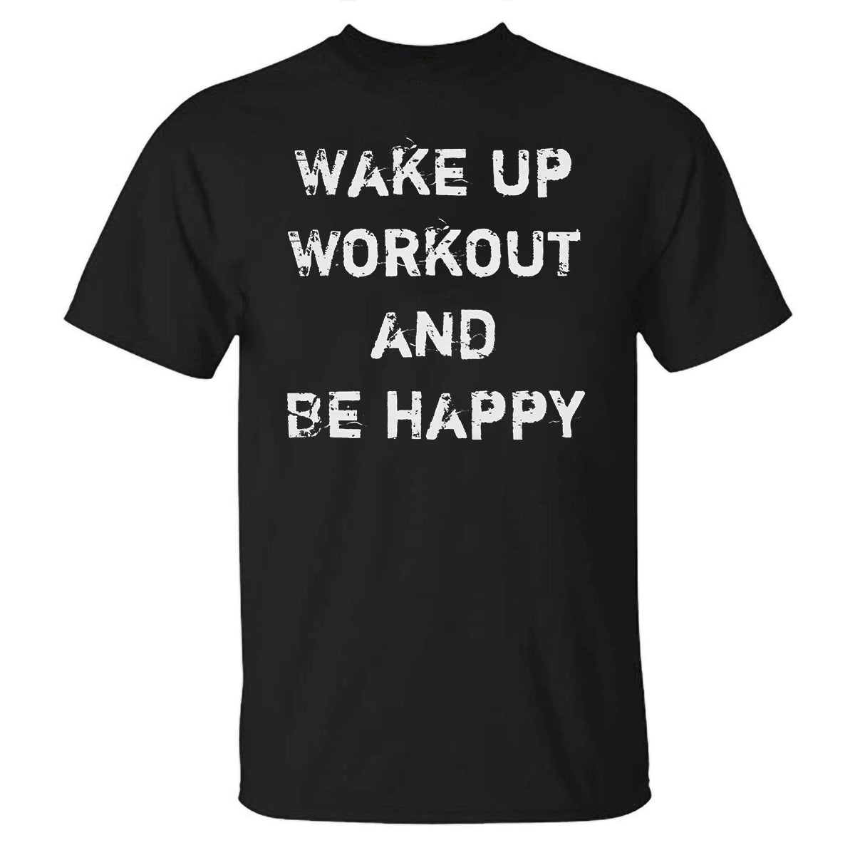 Wake Up Workout And Be Happy Printed T-shirt