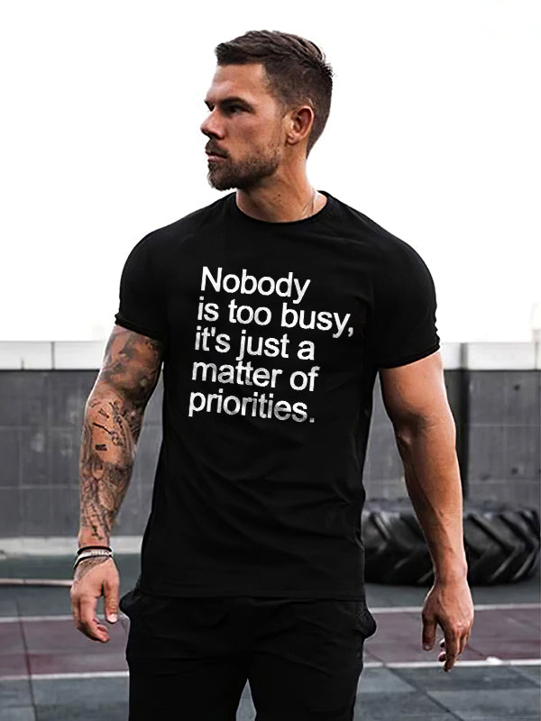 Nobody Is Too Busy It's Just A Matter Of Priorities Printed T-shirt