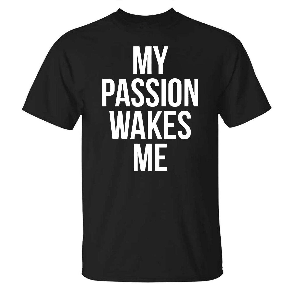 My Passion Wakes Me Printed T-shirt