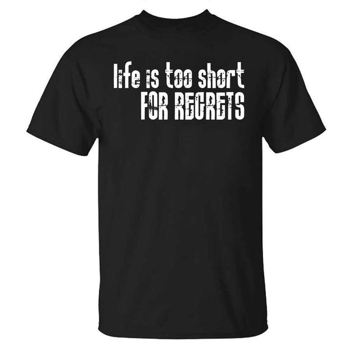 Life Is Too Short For Regrets Printed T-shirt