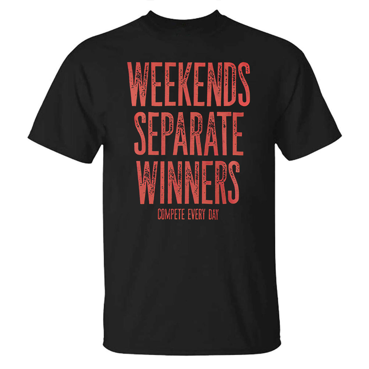 Weekends Separate Winners Compete Every Day Printed T-shirt