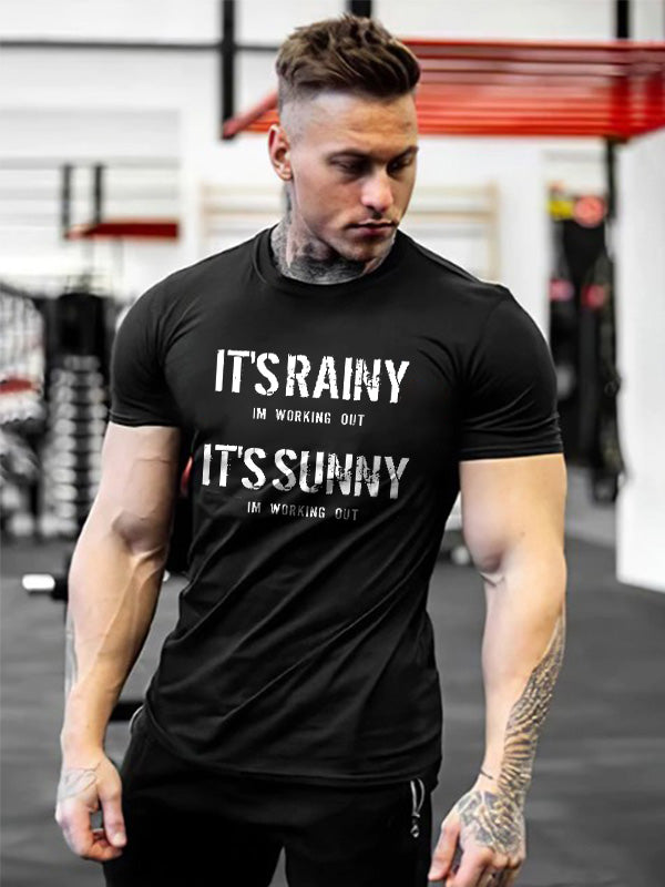 It's Rainy I'm Working Out It's Sunny I'm Working Out Printed T-shirt