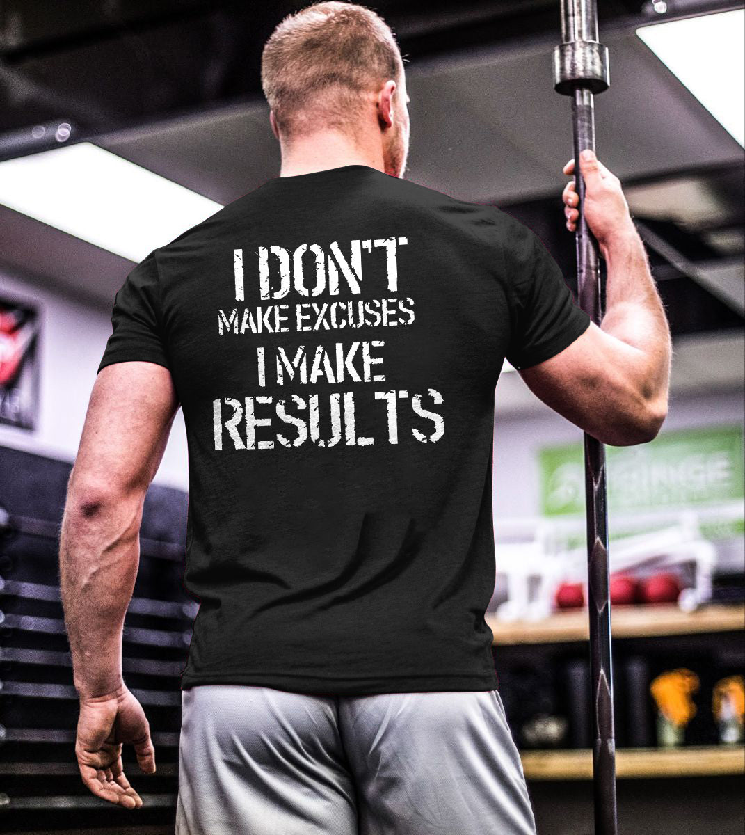 I Don't Make Excuses I Make Results Printed T-shirt
