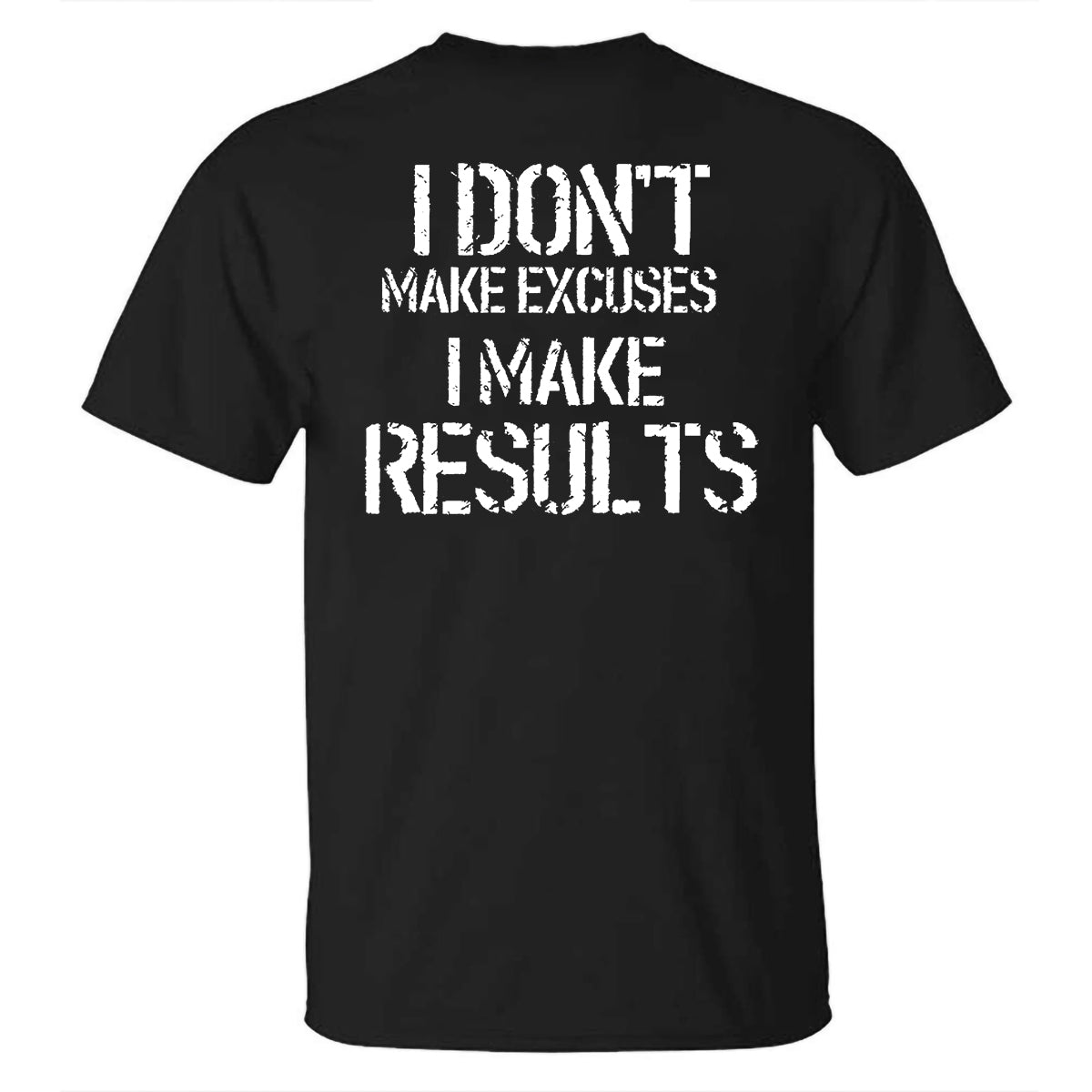 I Don't Make Excuses I Make Results Printed T-shirt