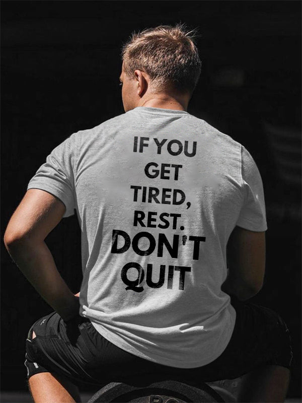 If You Get Tired, Rest. Don't Quit Printed T-shirt