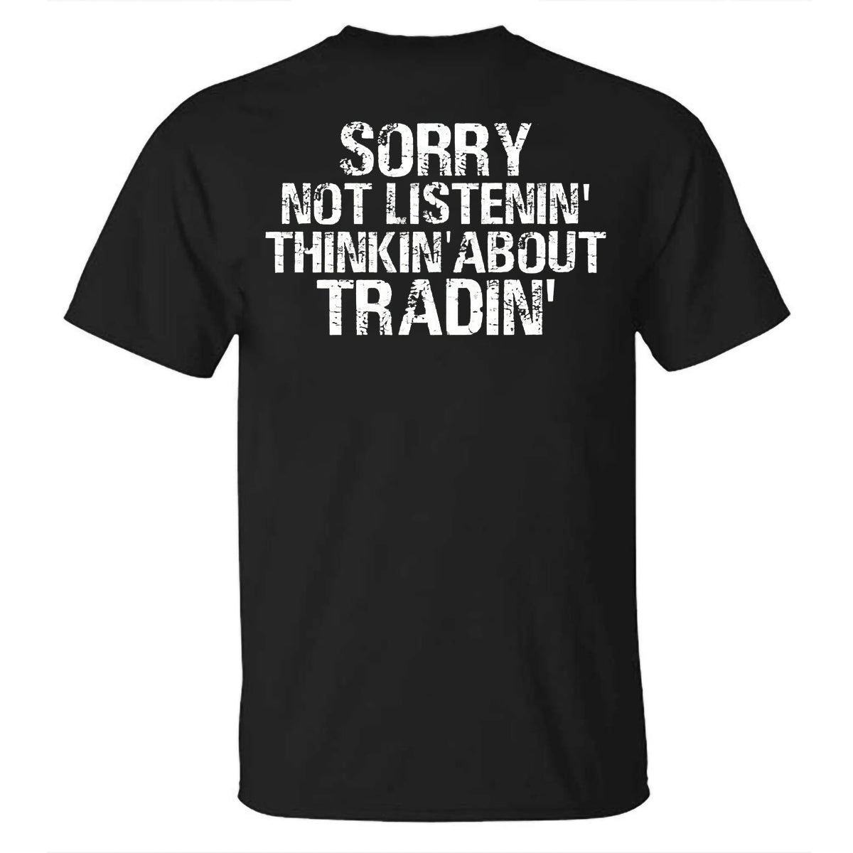 Sorry Not Listenin Thinkin About Tradin Printed Casual T-shirt