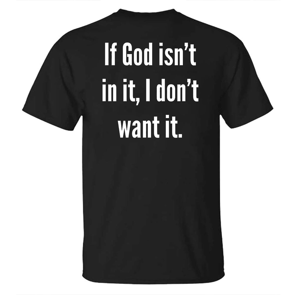 If God isn't in it, I don't want it Printed Casual T-shirt