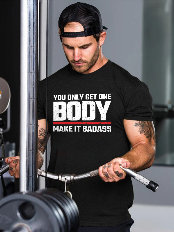 You Only Get One Body Make It Badass Printed T-shirt