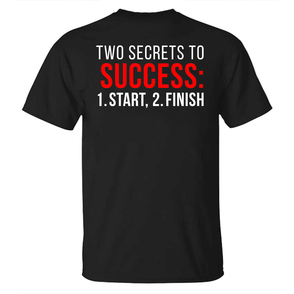 Two Secrets To Success Start And Finish Printed T-shirt