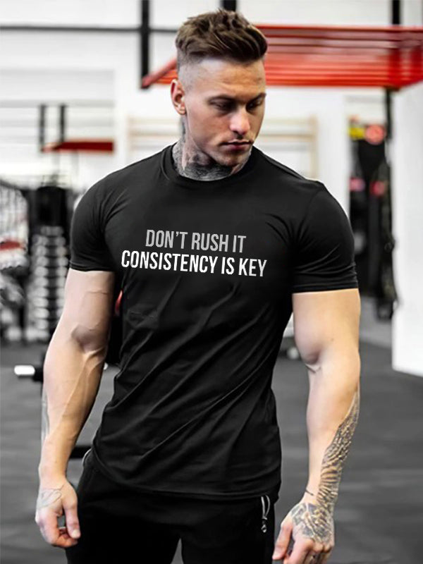 Don't Rush It Consistency Is Key Printed T-shirt