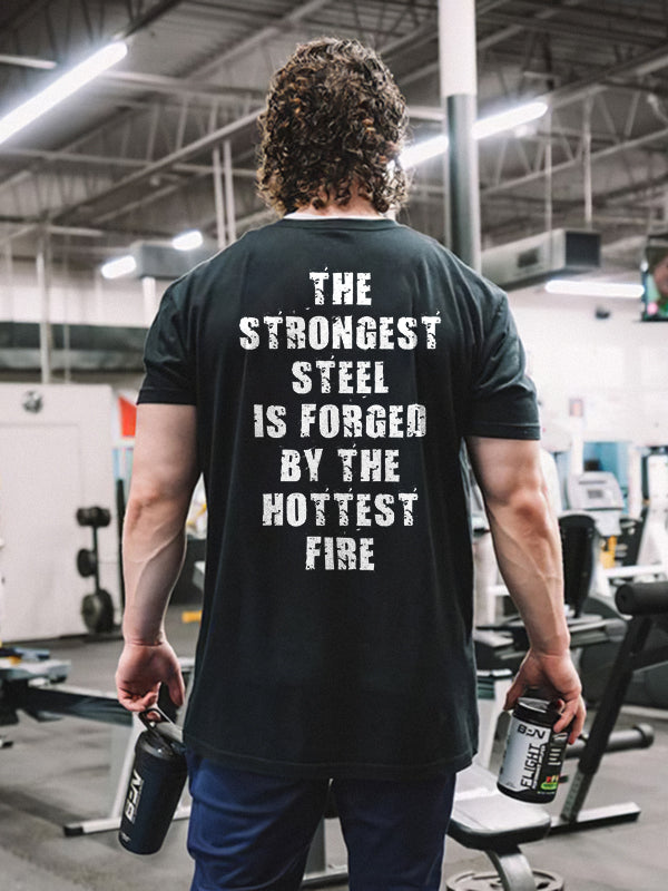 The Strongest Steel Is Forged By The Hottest Fire Printed T-shirt