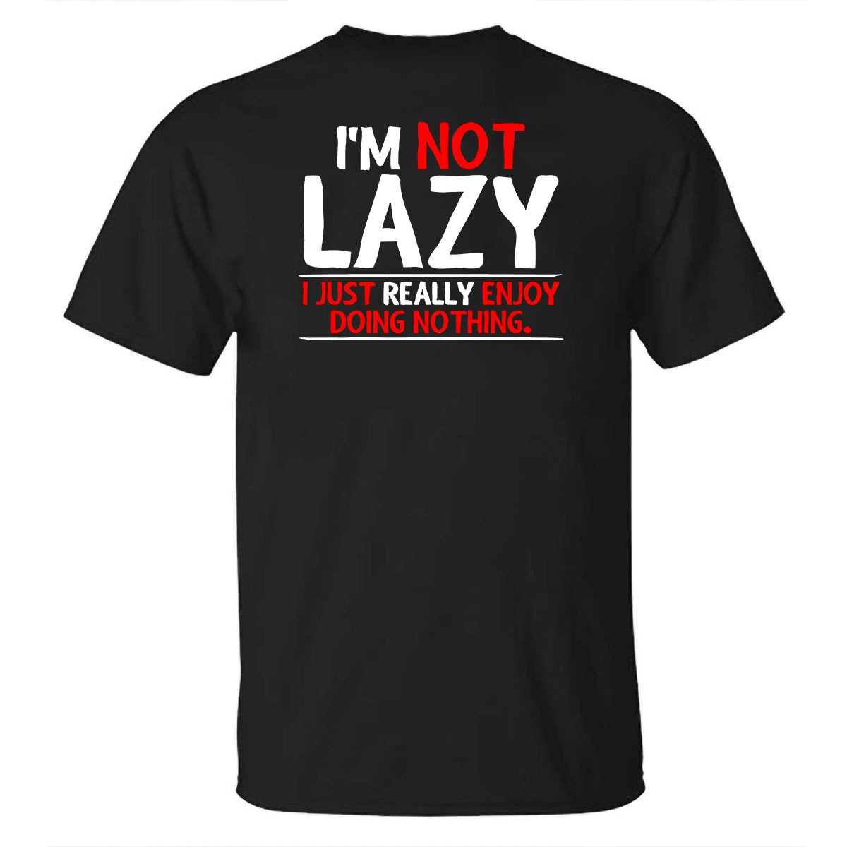 I'm Not Lazy I Just Really Enjoy Doing Nothing Printed T-shirt