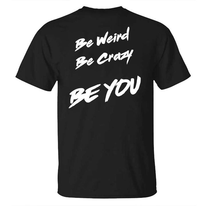 Be Weird Be Crazy Be You Printed T-shirt