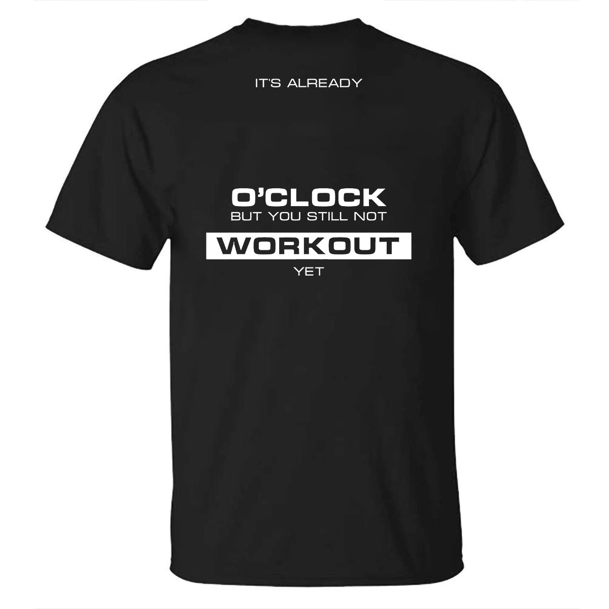 It's Already 0'Clock But You Still Not Workout Yet Printed Men's T-shirt