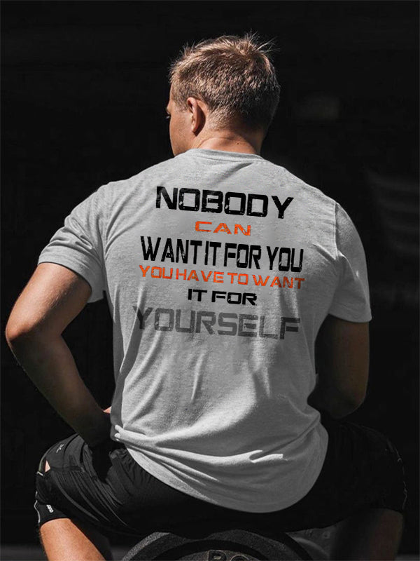 Nobody Can Want It For You You Have To Want It For Yourself Printed Men's T-shirt