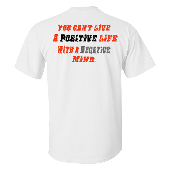 You Can't Live A Positive Life With A Negative Mind Printed Men's T-shirt